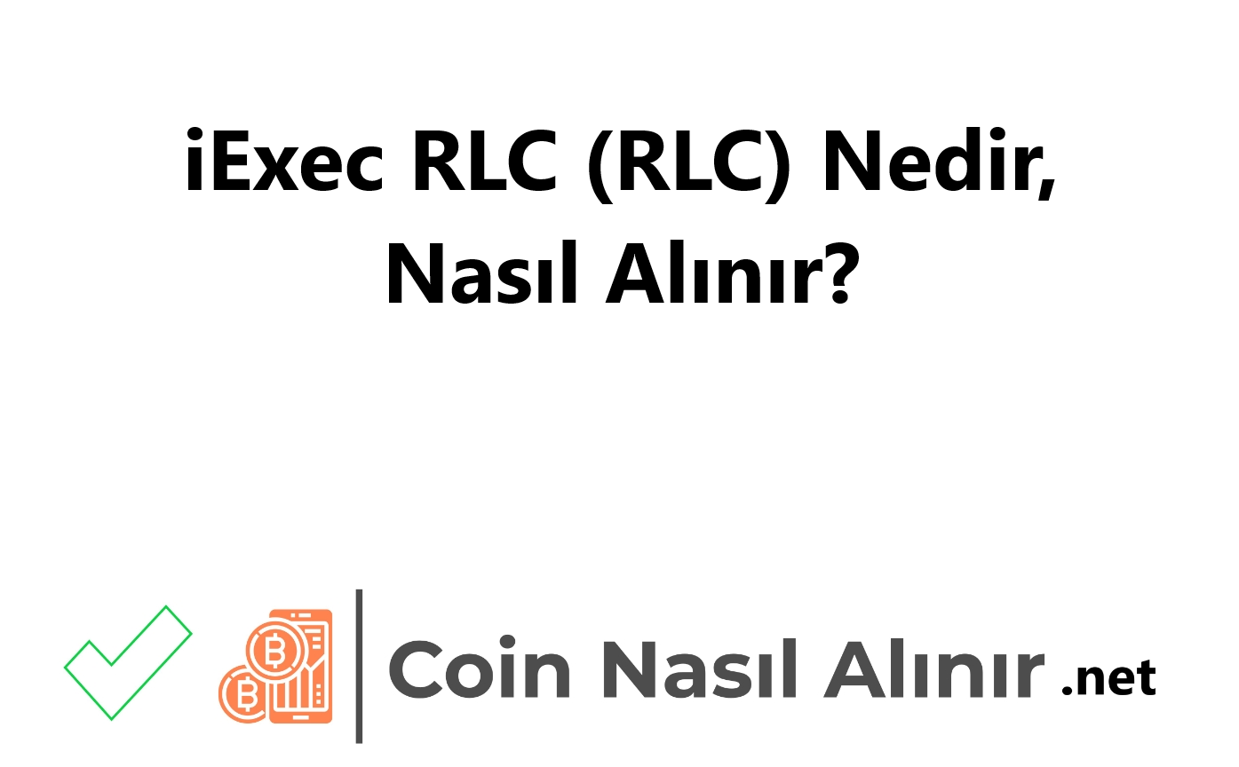 iExec RLC (RLC) Nedir, Nasıl Alınır?